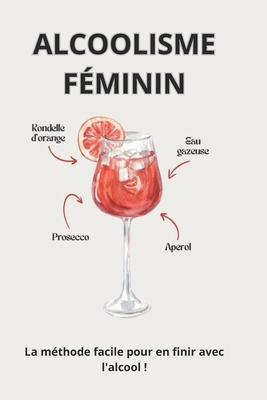 Alcoolisme fminin: La mthode facile pour en finir avec l'alcool !: Retrouvez votre force intrieure - Kejam, David