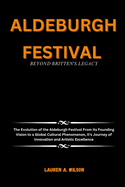 Aldeburgh Festival: BEYOND BRITTEN'S LEGACY: The Evolution of the Aldeburgh Festival From Its Founding Vision to a Global Cultural Phenomenon, it's Journey of Innovation and Artistic Excellence