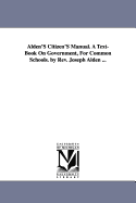 Alden's Citizen's Manual. a Text-Book on Government, for Common Schools. by REV. Joseph Alden ...