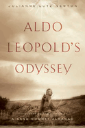 Aldo Leopold's Odyssey: Rediscovering the Author of a Sand County Almanac