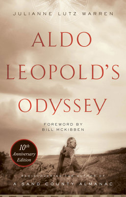 Aldo Leopold's Odyssey, Tenth Anniversary Edition: Rediscovering the Author of a Sand County Almanac - Warren, Julianne Lutz, and McKibben, Bill (Foreword by)