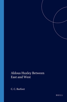 Aldous Huxley Between East and West - Barfoot, C.C. (Volume editor)