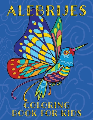 Alebrijes Coloring Book For Kids: Fun & Unique Mexican Folk Art Animal Creature Designs - Publishing, Nopalitos
