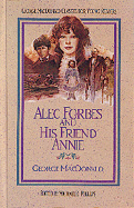Alec Forbes and His Friend Annie - MacDonald, George, and Phillips, Michael R (Editor)