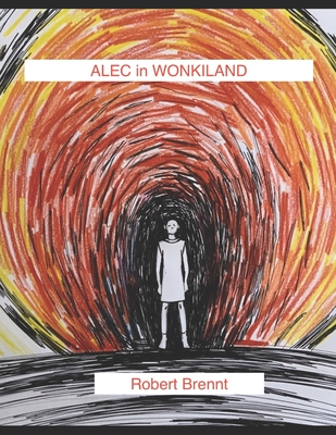 Alec in Wonkiland: a post mortem novella - Burns, Robert G, and Brennt, Robert