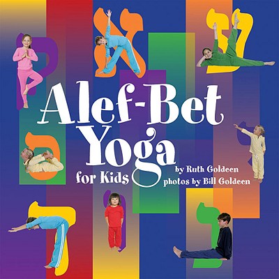 Alef-Bet Yoga for Kids - Goldeen, Ruth, and Goldeen, Bill (Photographer)