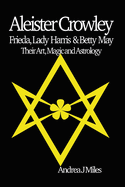 Aleister Crowley, Frieda, Lady Harris & Betty May: Their Art, Magic & Astrology