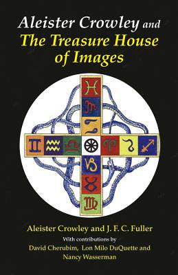 Aleister Crowley & the Treasure House of Images (Revised, Expanded) - Crowley, Aleister, and Fuller, J F C, and Wasserman, Nancy (Afterword by)