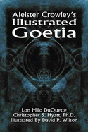 Aleister Crowley's Illustrated Goetia - Crowley, Aleister, and DuQuette, Lon Milo, and Hyatt, Christopher S, Ph.D.