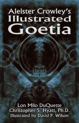 Aleister Crowley's Illustrated Goetia - Crowley, Aleister, and DuQuette, Lon Milo, and Hyatt, Christopher S, Ph.D.