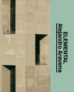 Alejandro Aravena: Elemental: The Architect's Studio