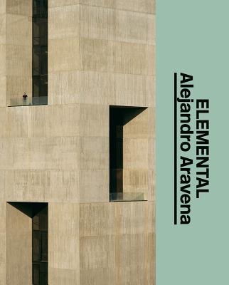 Alejandro Aravena: Elemental: The Architect's Studio - Aravena, Alejandro (Text by), and Holm, Michael (Text by)