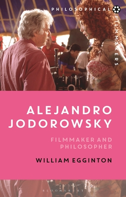 Alejandro Jodorowsky: Filmmaker and Philosopher - Egginton, William, and Bradatan, Costica (Editor)