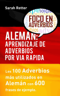 Aleman: Aprendizaje de Adverbios por Via Rapida: Los 100 adverbios ms usados en alemn con 600 frases de ejemplo.