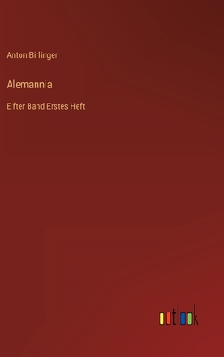 Alemannia: Elfter Band Erstes Heft - Birlinger, Anton