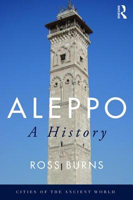 Aleppo: A History - Burns, Ross