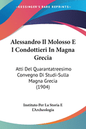 Alessandro Il Molosso E I Condottieri In Magna Grecia: Atti Del Quarantatreesimo Convegno Di Studi-Sulla Magna Grecia (1904)