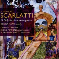 Alessandro Scarlatti: 12 Sinfonie di concerto grosso - Alexandra Nigito (harpsichord); Ann Allen (oboe); Ann Allen (recorder); Capella Tiberina; Corina Marti (recorder);...