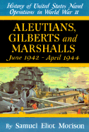 Aleutians, Gilberts and Marshalls: June 1942-April 1944 - Morison, Samuel Eliot, and Shaw, James C, Commander (Introduction by)