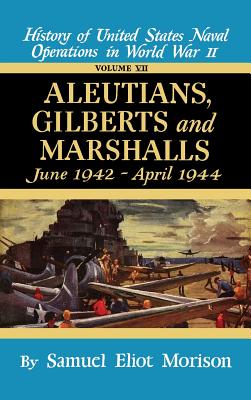 Aleutians, Gilberts, Marshalls: June 1942 - April 1944 - Volume 7 - Morison, Samuel Eliot