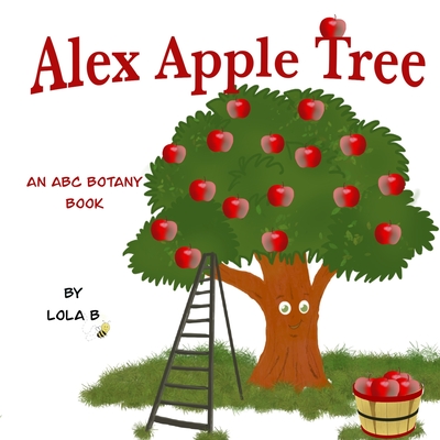 Alex Apple Tree: An ABC Botany Book - B, Lola