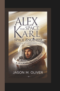 Alex Karl: The Space Engineer: Secrets of the Celestial Forge.