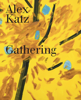 Alex Katz: Gathering - Katz, Alex, and Brinson, Katherine (Editor), and Prombaum, Levi (Text by)
