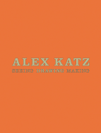 Alex Katz: Seeing, Drawing, Making - Katz, Alex, and Moos, David (Text by)