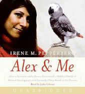 Alex & Me CD: How a Scientist and a Parrot Discovered a Hidden World of Animal Intelligence--And Formed a Deep Bond in the Process