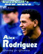 Alex Rodriguez: Gunning for Greatness