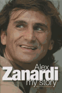 Alex Zanardi: My Story - Zanardi, Alex