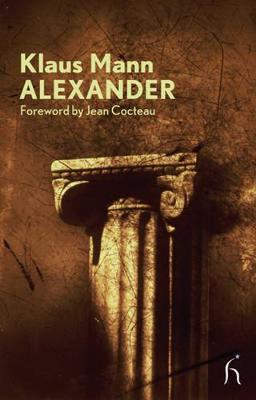 Alexander: A Novel of Utopia - Mann, Klaus, and Carter, David (Translated by), and Cocteau, Jean (Foreword by)