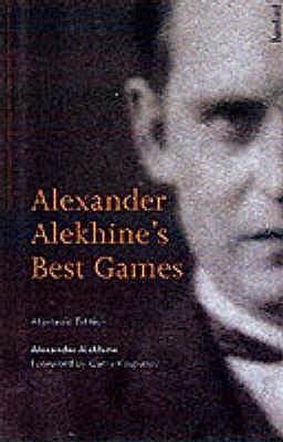 Alexander Alekhine's Best Games: Algebraic Edition - Alekhine, Alexander