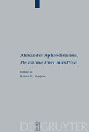 Alexander Aphrodisiensis, de Anima Libri Mantissa: A New Edition of the Greek Text with Introduction and Commentary