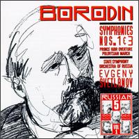 Alexander Borodin: Symphonies Nos. 1 & 3; Prince Igor - Russian State Symphony Orchestra; Evgeny Svetlanov (conductor)