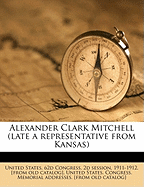 Alexander Clark Mitchell (Late a Representative from Kansas)