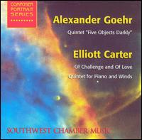 Alexander Goehr: Quintet "Five Objects Darkly"; Elliott Carter: Of Challenge and of Love - Agnes Gottschewski (violin); Gary Ginstling (clarinet); Gayle Blankenburg (piano); Jan Karlin (viola);...