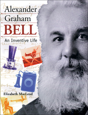Alexander Graham Bell: An Inventive Life - MacLeod, Elizabeth