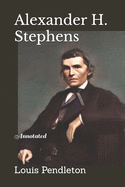 Alexander H. Stephens: Annotated