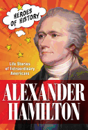 Alexander Hamilton: Life Stories of Extraordinary Americans Volume 1