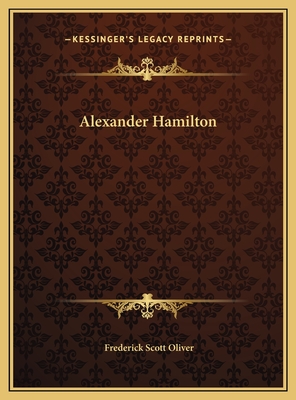Alexander Hamilton - Oliver, Frederick Scott