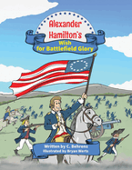 Alexander Hamilton's Wish for Battlefield Glory