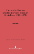 Alexander Herzen and the Birth of Russian Socialism, 1812-1855 - Malia, Martin