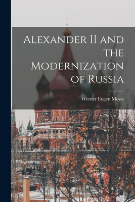 Alexander II and the Modernization of Russia - Mosse, Werner Eugen