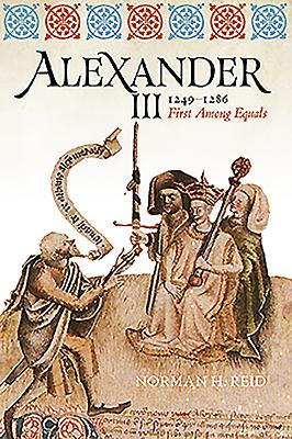 Alexander III, 1249-1286: First Among Equals - Reid, Norman H