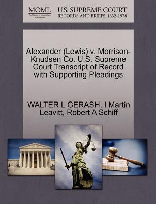 Alexander (Lewis) V. Morrison- Knudsen Co. U.S. Supreme Court Transcript of Record with Supporting Pleadings - Gerash, Walter L, and Leavitt, I Martin, and Schiff, Robert A