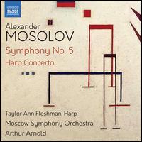 Alexander Mosolov: Symphony No. 5; Harp Concerto - Taylor Ann Fleshman (harp); Moscow Symphony Orchestra; Arthur Arnold (conductor)