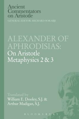 Alexander of Aphrodisias: On Aristotle Metaphysics 2&3 - Madigan, Arthur, and Dooley, E.W.
