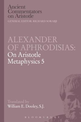 Alexander of Aphrodisias: On Aristotle Metaphysics 5 - Dooley, E.W.