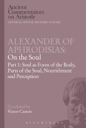 Alexander of Aphrodisias: On the Soul: Part I: Soul as Form of the Body, Parts of the Soul, Nourishment, and Perception
